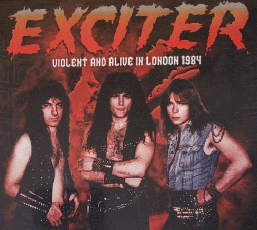 Exciter (CAN) : Violent and Alive in London 1984